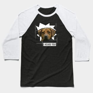 Funny Rhodesian Ridgeback I Heard You Baseball T-Shirt